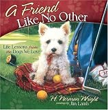 Wright, H. Norman: A Friend Like No Other: Life Lessons from the Dogs We Love