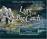 Wright, H. Norman: Lure of the Big Catch: A Fisherman's Reflections on the Things That Matter