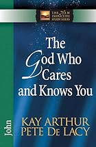 The God Who Cares and Knows You: John (The&hellip;