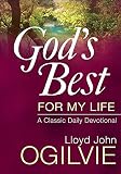 Ogilvie, Lloyd John: God's Best for My Life: A Classic Daily Devotional Ogilvie, Lloyd John: God's Best for My Life: A Classic Daily Devotional
