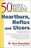 Rosenthal, M., Sara: 50 Ways to Relieve Heartburn, Reflux, and Ulcers Rosenthal, M., Sara: 50 Ways to Relieve Heartburn, Reflux, and Ulcers