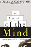 Greenspan, Stanley I.: The Growth of the Mind: And the Endangered Origins of Intelligence Greenspan, Stanley I.: The Growth of the Mind: And the Endangered Origins of Intelligence