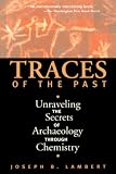 Lambert, Joseph B.: Traces of the Past: Unraveling the Secrets of Archaeology Through Chemistry Lambert, Joseph B.: Traces of the Past: Unraveling the Secrets of Archaeology Through Chemistry