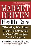 Herzlinger, Regina E.: Market-Driven Healthcare: Who Wins, Who Loses in the Transformation of America's Largest Service Industry Herzlinger, Regina E.: Market-Driven Healthcare: Who Wins, Who Loses in the Transformation of America's Largest Service Industry
