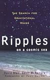 Blair, David G.: Ripples on a Cosmic Sea: The Search for Gravitational Waves