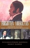 Randall, Willard Sterne: Forgotten Americans: Footnote Figures Who Changed American History Randall, Willard Sterne: Forgotten Americans: Footnote Figures Who Changed American History