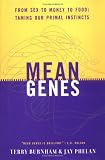 Burnham, Terry: Mean Genes: From Sex to Money to Food, Taming Our Primal Instincts Burnham, Terry: Mean Genes: From Sex to Money to Food, Taming Our Primal Instincts