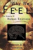 Johnston, Victor S.: Why We Feel: The Science of Human Emotions Johnston, Victor S.: Why We Feel: The Science of Human Emotions