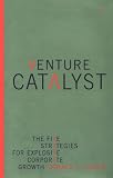 Laurie, Donald L.: Venture Catalyst: The Five Strategies for Explosive Corporate Growth Laurie, Donald L.: Venture Catalyst: The Five Strategies for Explosive Corporate Growth