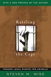 Wise, Steven M.: Rattling the Cage: Toward Legal Rights for Animals Wise, Steven M.: Rattling the Cage: Toward Legal Rights for Animals