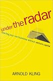 Kling, Arnold: Under the Radar: Starting Your Net Business Without Venture Capital Kling, Arnold: Under the Radar: Starting Your Net Business Without Venture Capital