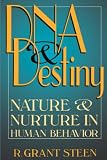 Steen, R. Grant: DNA and Destiny: Nature and Nurture in Human Behavior Steen, R. Grant: DNA and Destiny: Nature and Nurture in Human Behavior