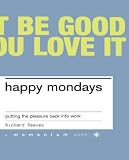 Reeves, Richard: Happy Mondays: Putting the Pleasure Back into Work Reeves, Richard: Happy Mondays: Putting the Pleasure Back into Work