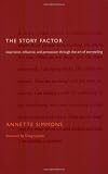 Simmons, Annette: The Story Factor: Inspiration, Influence, and Persuasion through the Art of Storytelling