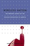 Murray, James B.: Wireless Nation: The Frenzied Launch of the Cellular Revolution in America Murray, James B.: Wireless Nation: The Frenzied Launch of the Cellular Revolution in America