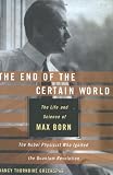 Greenspan, Nancy Thorndike: The End Of The Certain World: The Life and Science of Max Born The Nobel Physicist Who Ignited The Quantum Revolution