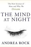 Rock, Andrea: The Mind at Night: The New Science of How and Why We Dream Rock, Andrea: The Mind at Night: The New Science of How and Why We Dream