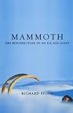 Stone, Richard: Mammoth: The Resurrection of an Ice Age Giant
