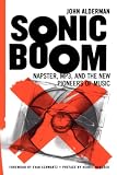 Alderman, John: Sonic Boom: Napster, Mp3, and the New Pioneers of Music Alderman, John: Sonic Boom: Napster, Mp3, and the New Pioneers of Music