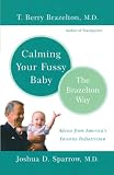 Brazelton, T. Berry: Calming Your Fussy Baby: The Brazelton Way Brazelton, T. Berry: Calming Your Fussy Baby: The Brazelton Way