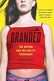 Quart, Alissa: Branded: The Buying and Selling of Teenagers Quart, Alissa: Branded: The Buying and Selling of Teenagers