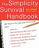 Jensen, Bill: The Simplicity Survival Handbook: 32 Ways to Do Less and Accomplish More Jensen, Bill: The Simplicity Survival Handbook: 32 Ways to Do Less and Accomplish More