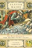Clever Maids: The Secret History of The Grimm Fairy Tales (0738209171) by Paradiz, Valerie Paradiz, Valerie: Clever Maids: The Secret History of The Grimm Fairy Tales