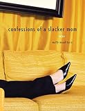 Mead-Ferro, Muffy: Confessions of a Slacker Mom