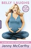 McCarthy, Jenny: Belly Laughs: The Naked Truth about Pregnancy and Childbirth McCarthy, Jenny: Belly Laughs: The Naked Truth about Pregnancy and Childbirth