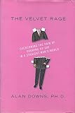 Downs, Alan: The Velvet Rage: Overcoming the Pain of Growing Up Gay in a Straight Man's World Downs, Alan: The Velvet Rage: Overcoming the Pain of Growing Up Gay in a Straight Man's World