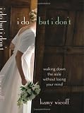 Wicoff, Kamy: I Do but I Don't: Walking Down the Aisle Without Losing Your Mind Wicoff, Kamy: I Do but I Don't: Walking Down the Aisle Without Losing Your Mind