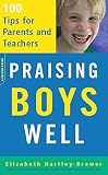 Hartley-Brewer, Elizabeth: Praising Boys Well: 100 Tips for Parents And Teachers Hartley-Brewer, Elizabeth: Praising Boys Well: 100 Tips for Parents And Teachers