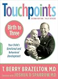 Brazelton, Berry: Touchpoints: Birth to 3  Your Child's Emotional and Behavioral Development