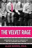 Downs, Alan: The Velvet Rage: Overcoming the Pain of Growing Up Gay in a Straight Man's World