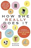 Sachs, Wendy: How She Really Does It: Secrets of Success from Stay-at-work Moms