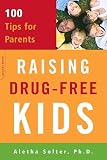 Solter, Aletha: Raising Drug-free Kids: 100 Tips for Parents