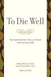Glenmullen, Joseph: To Die Well: Your Right to Comfort, Calm, and Choice in the Last Days of Life Glenmullen, Joseph: To Die Well: Your Right to Comfort, Calm, and Choice in the Last Days of Life