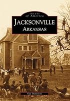Jacksonville, Arkansas (Images of America&hellip;