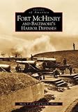 Sheads, Scott: Fort McHenry and Baltimore's Harbor Defenses Sheads, Scott: Fort McHenry and Baltimore's Harbor Defenses