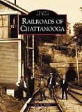 Railroads of Chattanooga (0738515396) by Walker, Alan A. Walker, Alan A.: Railroads of Chattanooga