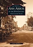 Shackman, Grace: Ann Arbor in the 20th Century: A Photographic History Shackman, Grace: Ann Arbor in the 20th Century: A Photographic History
