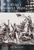Knetsch, Joe: Florida's Seminole Wars, 1817-1858 Knetsch, Joe: Florida's Seminole Wars, 1817-1858