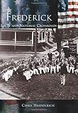 Heidenrich, Chris: Frederick: Local and National Crossroads Heidenrich, Chris: Frederick: Local and National Crossroads