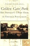 Pollock, Christopher: Golden Gate Park: San Francisco's Urban Oasis in Vintage Postcards Pollock, Christopher: Golden Gate Park: San Francisco's Urban Oasis in Vintage Postcards