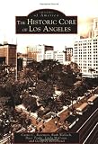 Roseman, Curtis C.: The Historic Core Of Los Angeles Roseman, Curtis C.: The Historic Core Of Los Angeles