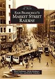 Hoffman, Philip: San Francisco's Market Street Railway Hoffman, Philip: San Francisco's Market Street Railway