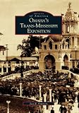Peterson, Jess: Omaha's Trans-Mississippi Exposition Peterson, Jess: Omaha's Trans-Mississippi Exposition