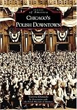 Victoria Granacki In Association with the Polish Museum of America: Chicago's Polish Downtown Victoria Granacki In Association with the Polish Museum of America: Chicago's Polish Downtown