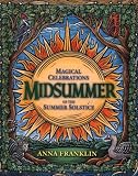 Franklin, Anna: Midsummer: Magical Celebrations of the Summer Solstice Franklin, Anna: Midsummer: Magical Celebrations of the Summer Solstice