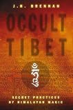 Brennan, J. H.: Occult Tibet: Secret Practices of Himalayan Magic Brennan, J. H.: Occult Tibet: Secret Practices of Himalayan Magic